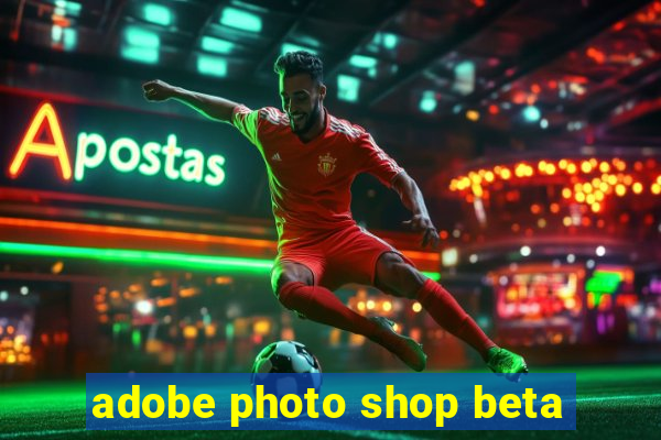 adobe photo shop beta