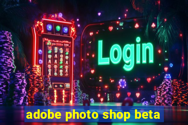 adobe photo shop beta