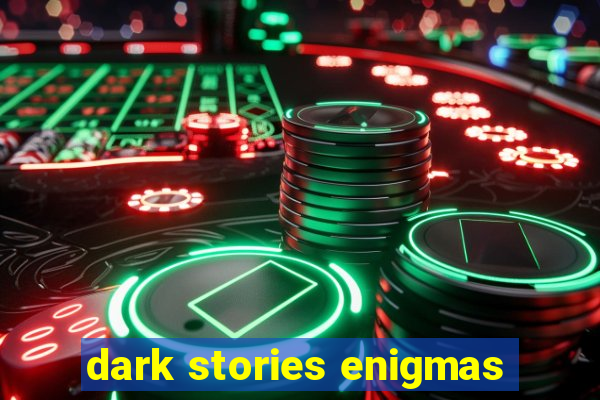 dark stories enigmas