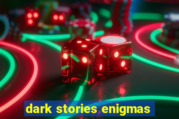 dark stories enigmas