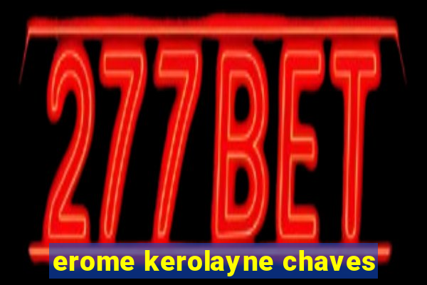 erome kerolayne chaves