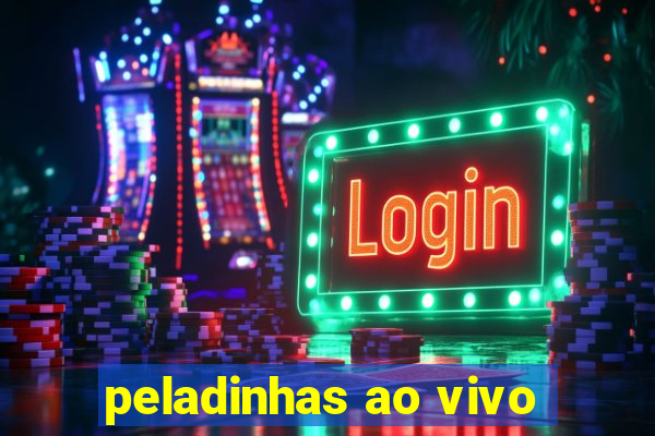 peladinhas ao vivo