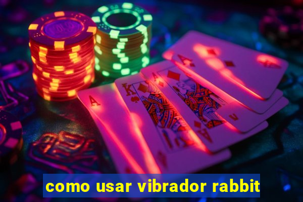 como usar vibrador rabbit