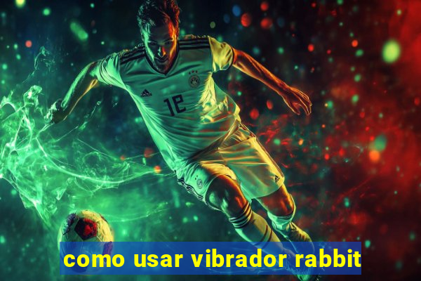 como usar vibrador rabbit