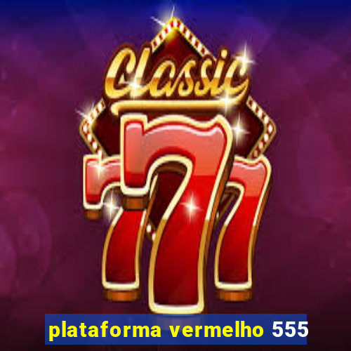 plataforma vermelho 555