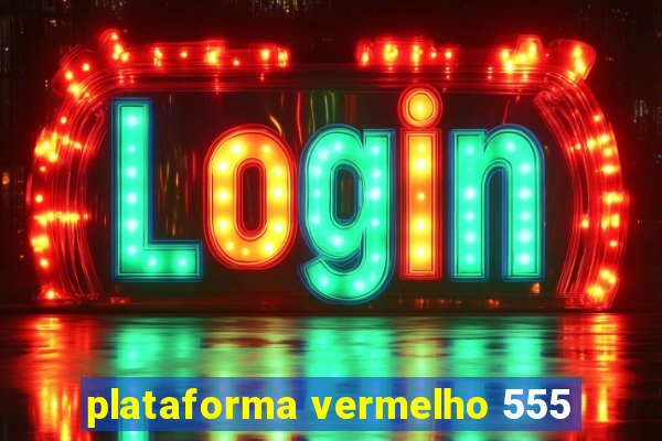 plataforma vermelho 555