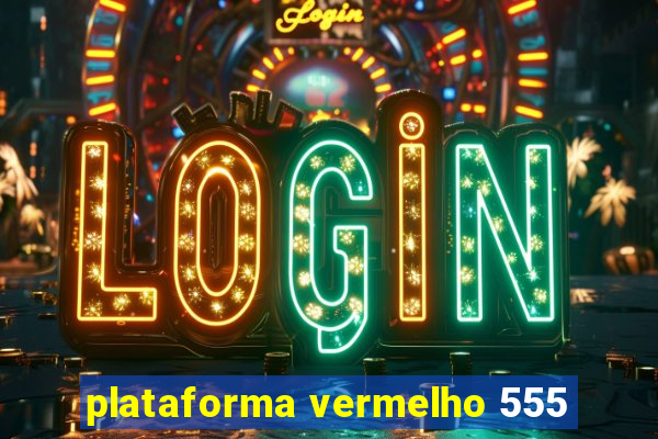 plataforma vermelho 555