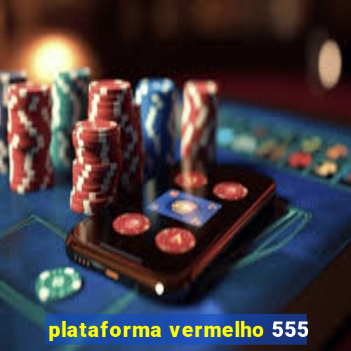 plataforma vermelho 555