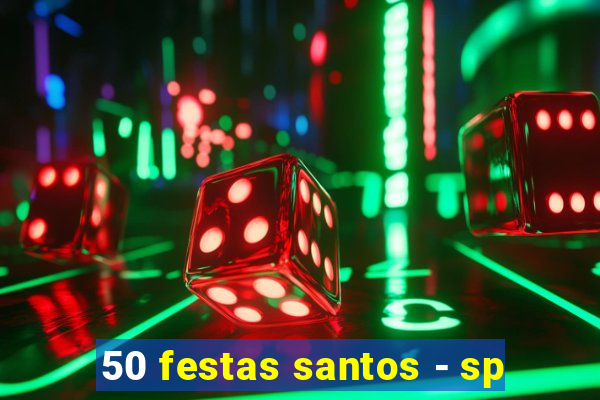 50 festas santos - sp