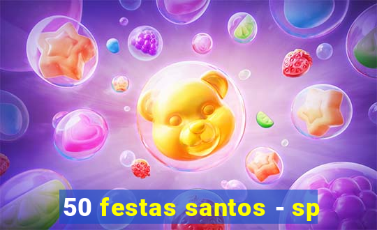 50 festas santos - sp