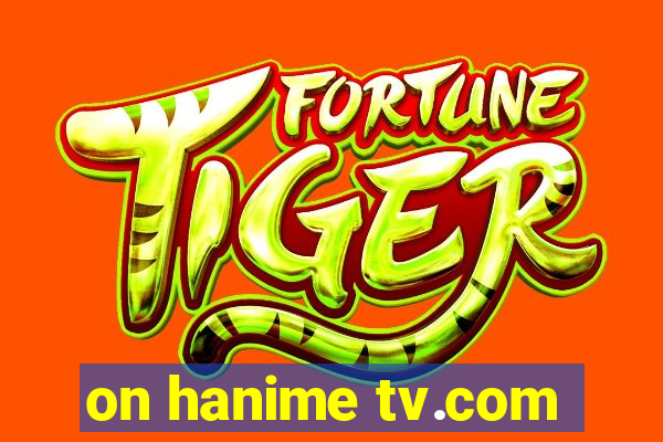 on hanime tv.com