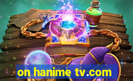 on hanime tv.com