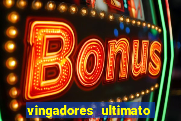 vingadores ultimato assistir dublado