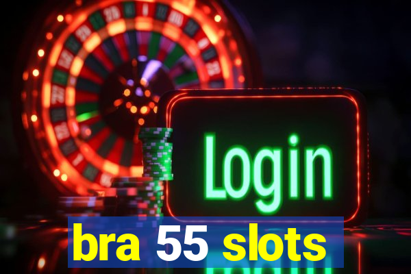 bra 55 slots