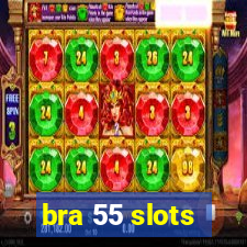 bra 55 slots