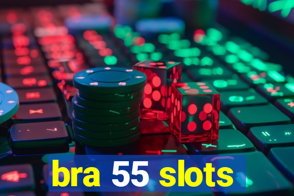 bra 55 slots