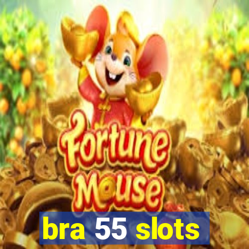 bra 55 slots