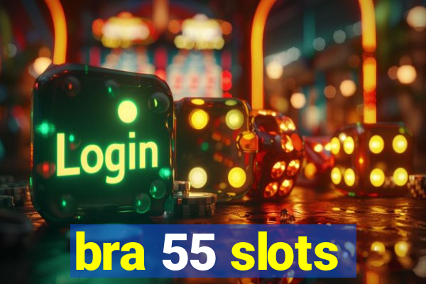 bra 55 slots