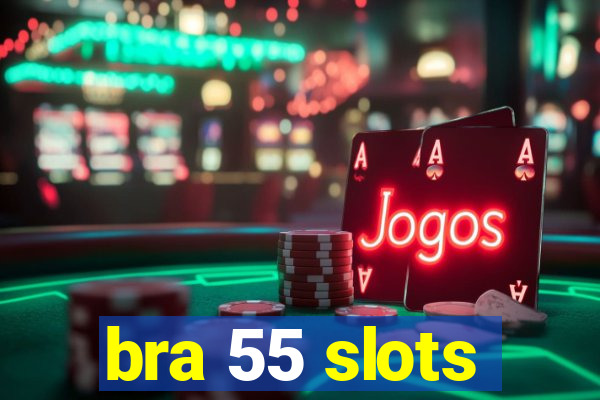 bra 55 slots