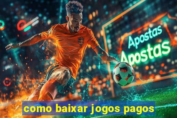 como baixar jogos pagos