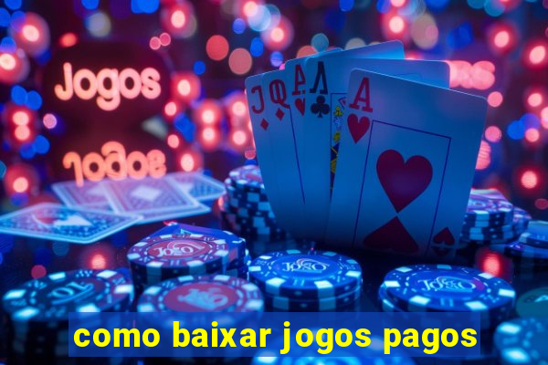 como baixar jogos pagos