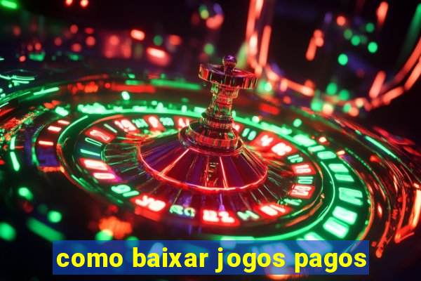 como baixar jogos pagos