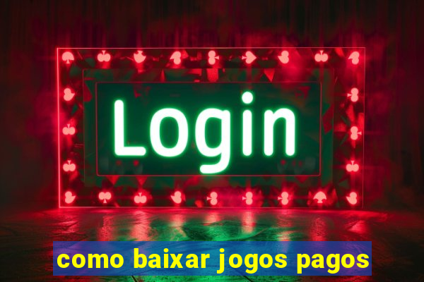 como baixar jogos pagos