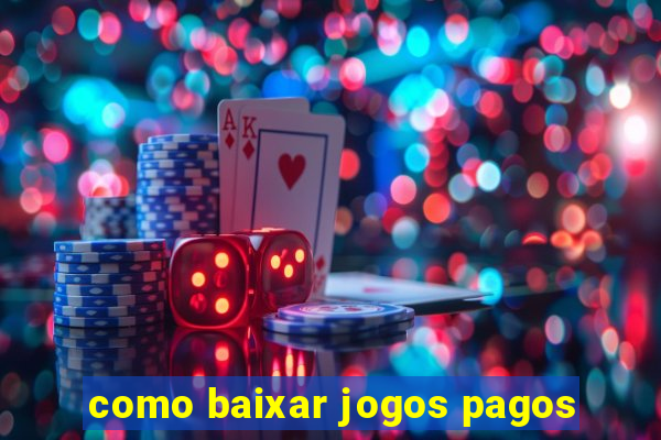 como baixar jogos pagos