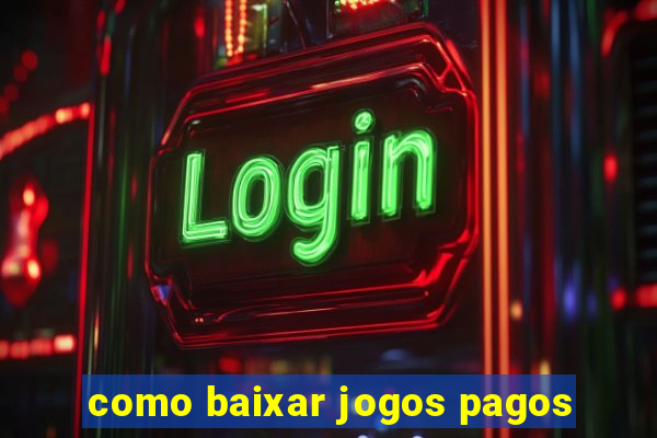 como baixar jogos pagos