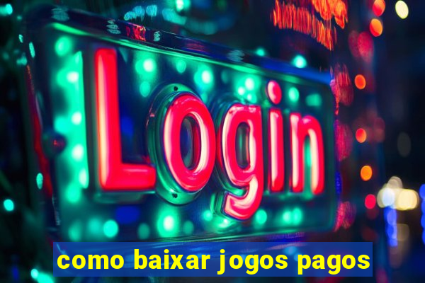 como baixar jogos pagos