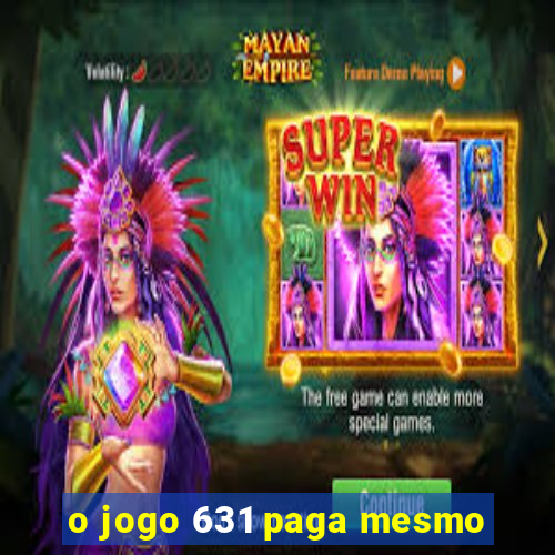 o jogo 631 paga mesmo