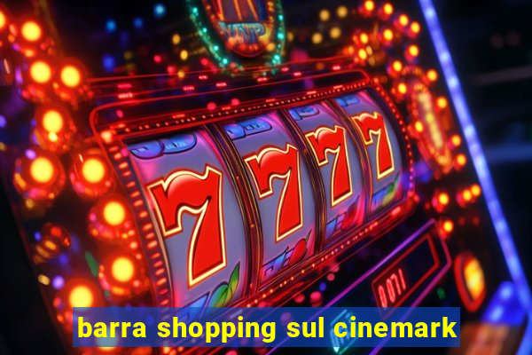 barra shopping sul cinemark