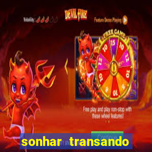 sonhar transando jogo do bicho