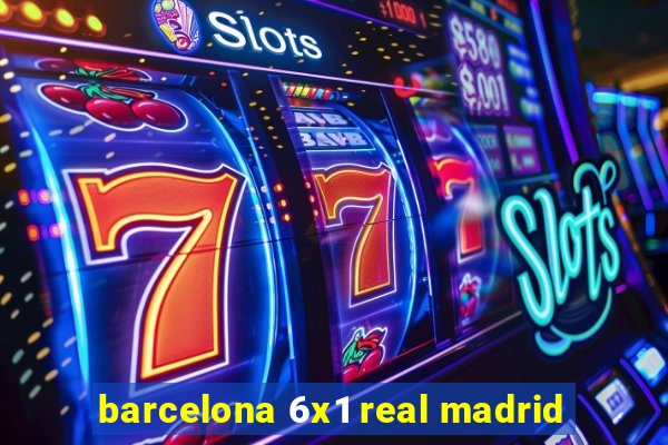 barcelona 6x1 real madrid