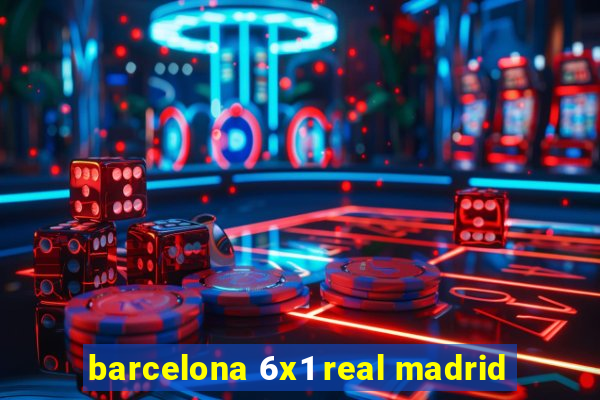 barcelona 6x1 real madrid