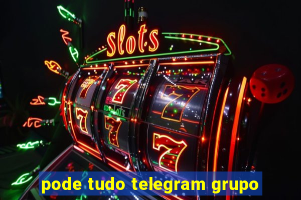 pode tudo telegram grupo