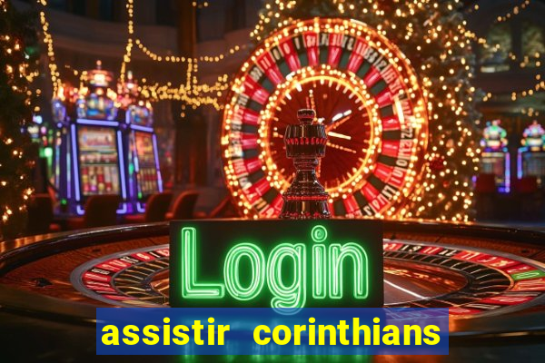 assistir corinthians ao vivo multicanais