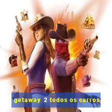 getaway 2 todos os carros