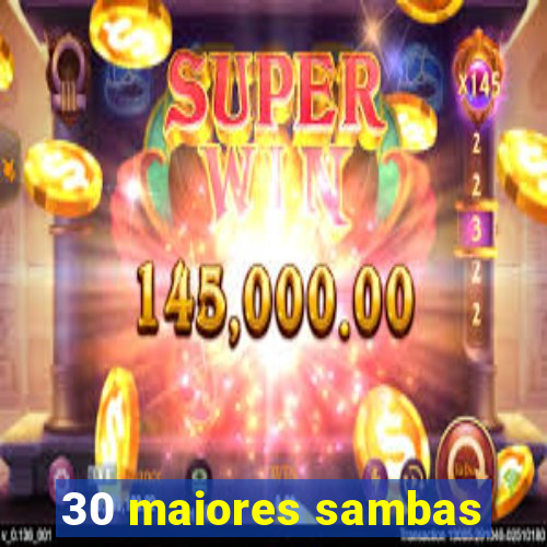 30 maiores sambas