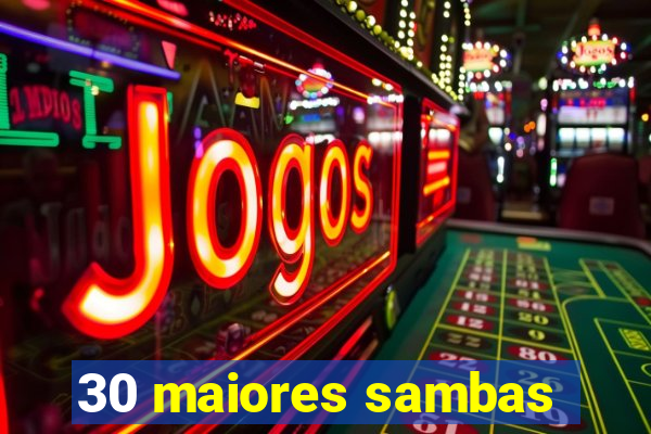 30 maiores sambas