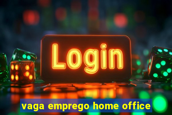 vaga emprego home office