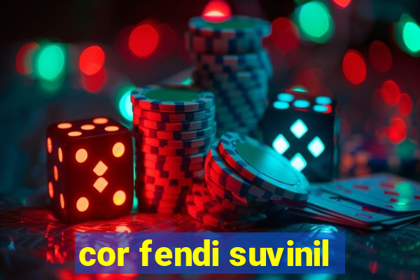 cor fendi suvinil