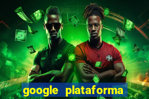 google plataforma de jogos