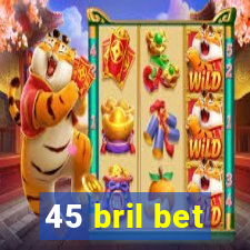 45 bril bet