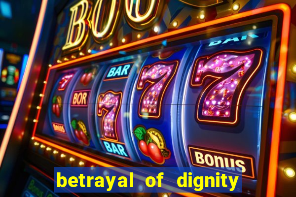 betrayal of dignity pt br