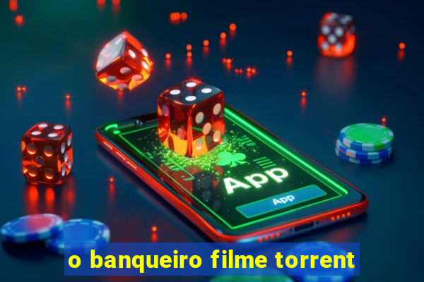 o banqueiro filme torrent