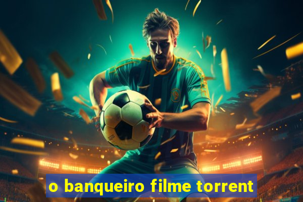 o banqueiro filme torrent