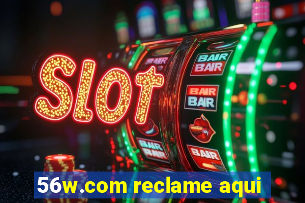 56w.com reclame aqui