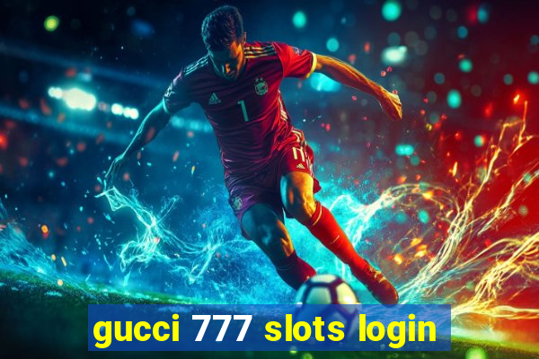 gucci 777 slots login