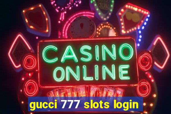 gucci 777 slots login